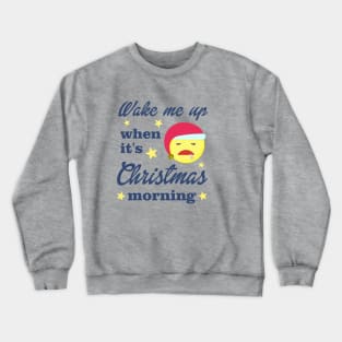 Wake Me Up When It's Christmas Morning Crewneck Sweatshirt